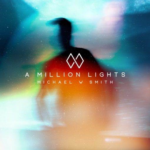Blurred colorful album cover with A Million Lights by Michael W. Smith in bold white text.